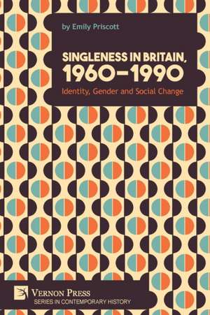 Singleness in Britain, 1960-1990 de Emily Priscott