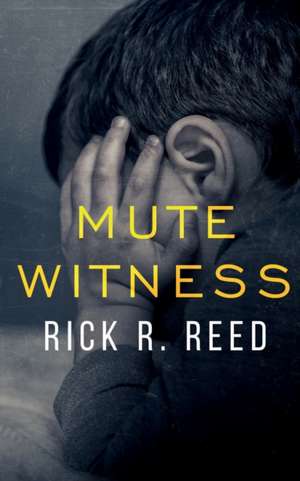 Mute Witness de Rick R. Reed