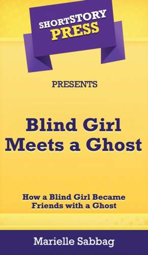 Short Story Press Presents Blind Girl Meets a Ghost de Marielle Sabbag