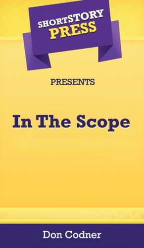 Short Story Press Presents In The Scope de Don Codner