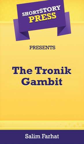 Short Story Press Presents The Tronik Gambit de Salim Farhat