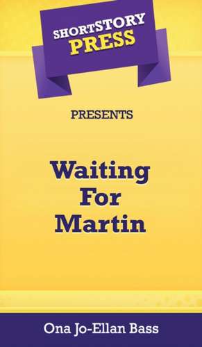 Short Story Press Presents Waiting For Martin de Ona Jo-Ellan Bass