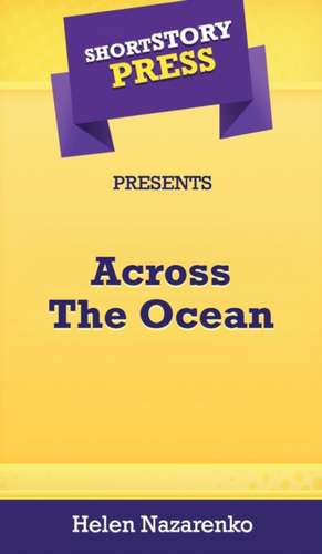 Short Story Press Presents Across The Ocean de Helen Nazarenko