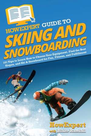 HowExpert Guide to Skiing and Snowboarding de Howexpert