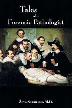 Tales of a Forensic Pathologist de Zoya Schmuter M. D.