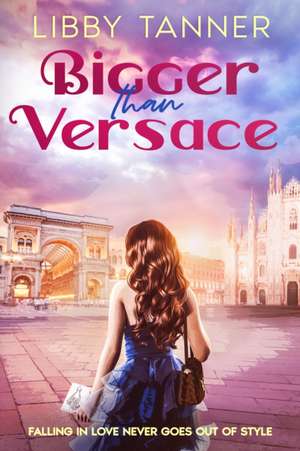 Bigger Than Versace de Libby Tanner