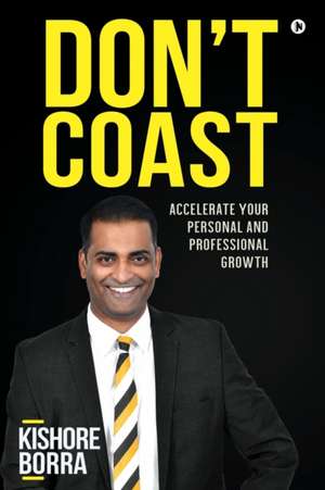 Don't Coast: Accelerate Your Personal and Professional Growth de Kishore Borra