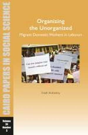 Organizing the Unorganized: Migrant Domestic Workers in Lebanon de Farah Kobaissy