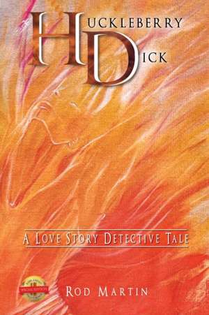 Huckleberry Dick: A Love Story Detective Tale de Rod Martin