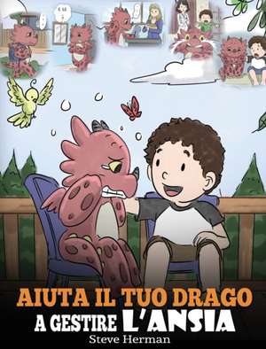 Aiuta il tuo drago a gestire l'ansia de Steve Herman