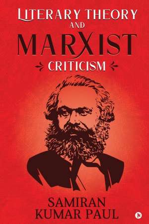 Literary Theory and Marxist Criticism de Samiran Kumar Paul