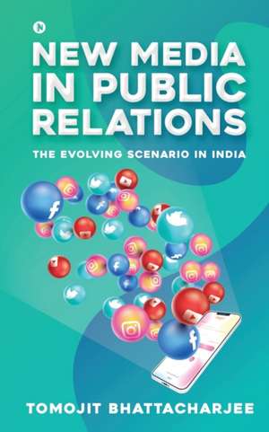 New Media in Public Relations de Tomojit Bhattacharjee