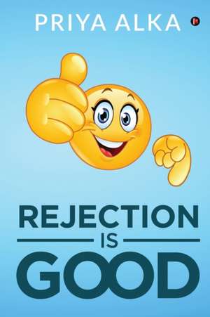 Rejection is Good de Priya Alka