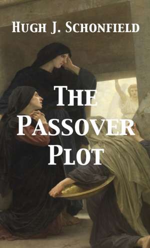 The Passover Plot de Hugh J. Schonfield