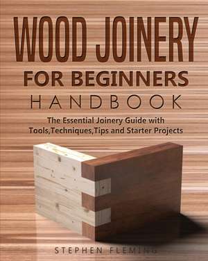 Wood Joinery for Beginners Handbook de Stephen Fleming