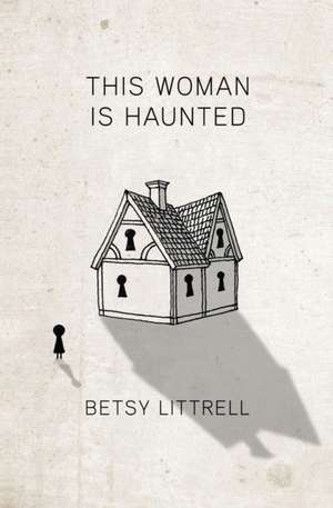 This Woman is Haunted de Betsy Littrell