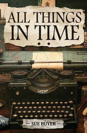 All Things In Time de Sue Buyer