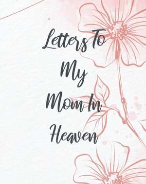 Letters To My Mom In Heaven de Patricia Larson