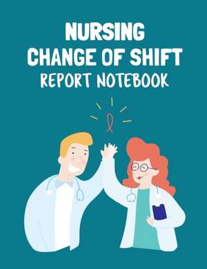 Nursing Change Of Shift Report Notebook de Patricia Larson