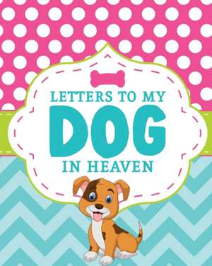 Letters To My Dog In Heaven de Patricia Larson