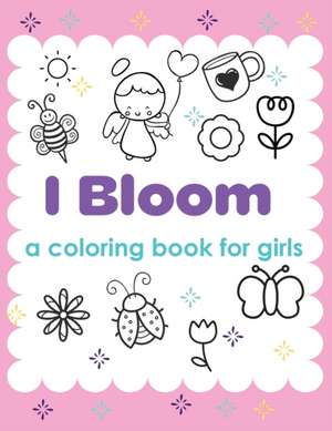 I Bloom A Coloring Book For Girls de Patricia Larson