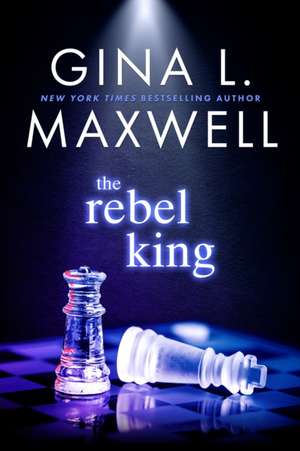 The Rebel King de Gina L Maxwell