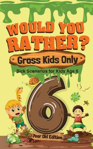 Would You Rather? Gross Kids Only - 6 Year Old Edition de Crazy Corey