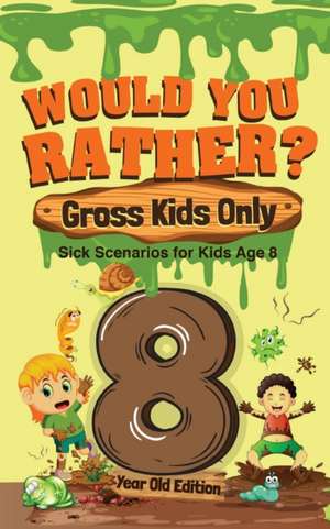 Would You Rather? Gross Kids Only - 8 Year Old Edition de Crazy Corey