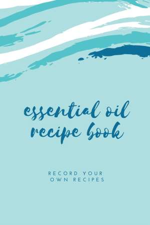 Essential Oil Blank Recipe Book de Amy Newton