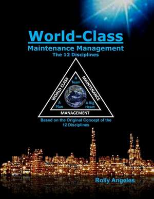 World Class Maintenance Management - The 12 Disciplines de Rolly Angeles