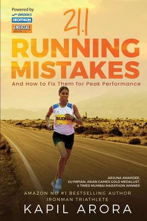 21.1 Running Mistakes: And How to Fix Them for Peak Performance de Kapil Arora