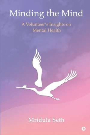 Minding the Mind: A Volunteer's Insights on Mental Health de Mridula Seth