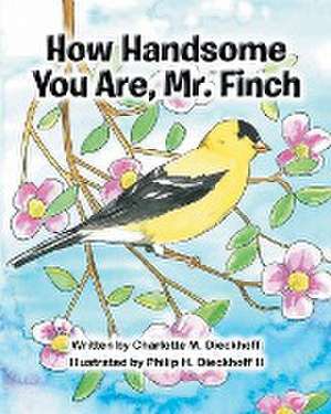 How Handsome You Are Mr. Finch de Charlotte M. Dieckhoff