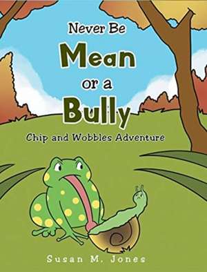 Never Be Mean Or A Bully de Susan M. Jones