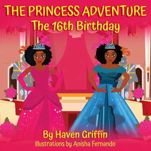 THE PRINCESS ADVENTURE The 16th Birthday de Haven Griffin