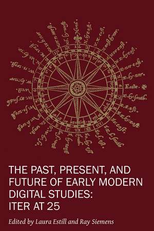 The Past, Present, and Future of Early Modern Digital Studies: Iter at 25 de Laura Estill