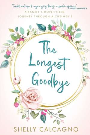 The Longest Goodbye de Shelly Calcagno