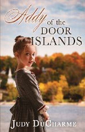 Addy of the Door Islands de Judy Ducharme