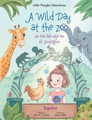 A Wild Day at the Zoo / Un Día Salvaje en el Zoológico - Spanish Edition de Victor Dias de Oliveira Santos