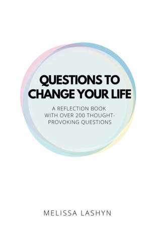 Questions to Change Your Life de Melissa Lashyn