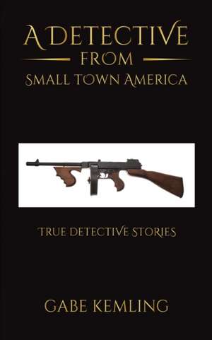 A Detective from Small Town America de Gabe Kemling