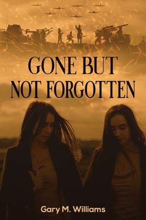 Gone but Not Forgotten de Gary M. Williams