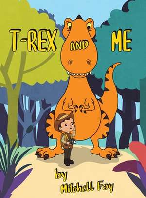 T-Rex and Me de Mitchell Foy