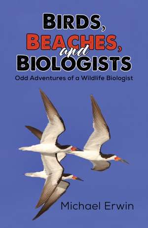 Birds, Beaches, and Biologists de Michael Erwin