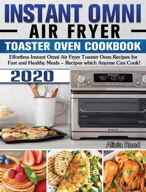 Instant Omni Air Fryer Toaster Oven Cookbook 2020 de Alicia Reed