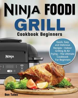 Ninja Foodi Grill Cookbook Beginners de Ben Tuten