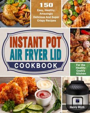 Instant Pot Air Fryer Lid Cookbook de Henry Blyth