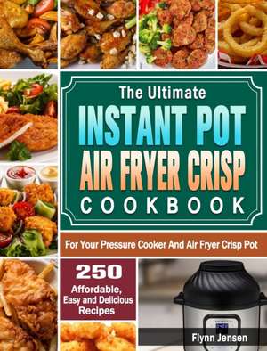 The Ultimate Instant Pot Air fryer Crisp Cookbook de Flynn Jensen