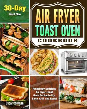 Air Fryer Toast Oven Cookbook de Oscar Corrigan