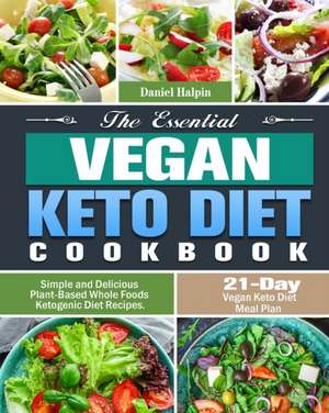 The Essential Vegan Keto Diet Cookbook de Daniel Halpin